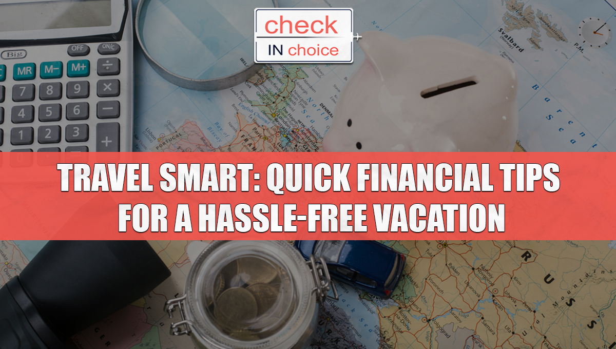 Financial Tips for a Hassle-Free Vacation